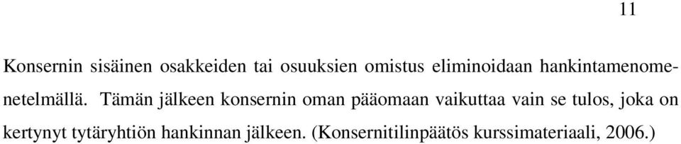 Tämän jälkeen konsernin oman pääomaan vaikuttaa vain se tulos,