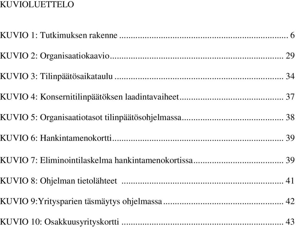 .. 38 KUVIO 6: Hankintamenokortti... 39 KUVIO 7: Eliminointilaskelma hankintamenokortissa.