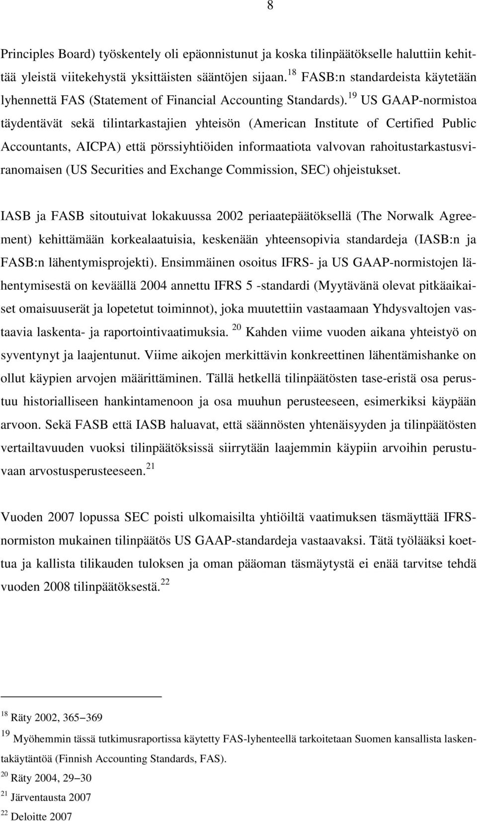 19 US GAAP-normistoa täydentävät sekä tilintarkastajien yhteisön (American Institute of Certified Public Accountants, AICPA) että pörssiyhtiöiden informaatiota valvovan rahoitustarkastusviranomaisen