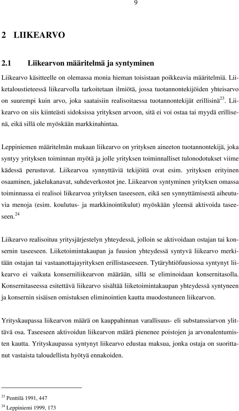 Liikearvo on siis kiinteästi sidoksissa yrityksen arvoon, sitä ei voi ostaa tai myydä erillisenä, eikä sillä ole myöskään markkinahintaa.