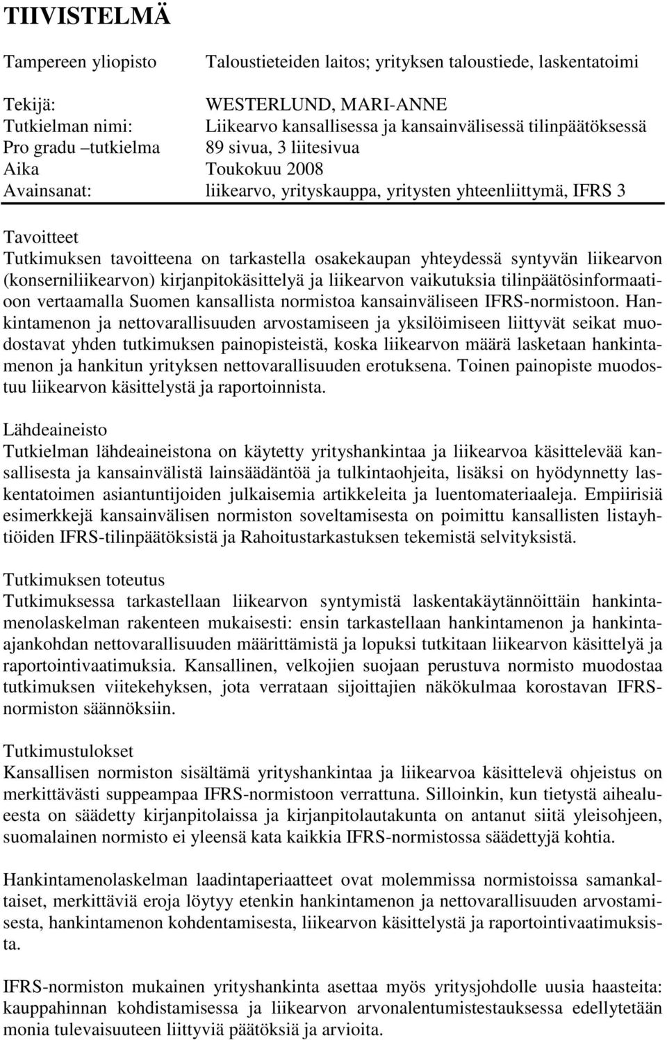 osakekaupan yhteydessä syntyvän liikearvon (konserniliikearvon) kirjanpitokäsittelyä ja liikearvon vaikutuksia tilinpäätösinformaatioon vertaamalla Suomen kansallista normistoa kansainväliseen