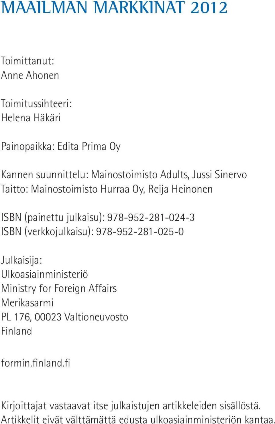 (verkkojulkaisu): 978-952-281-025-0 Julkaisija: Ulkoasiainministeriö Ministry for Foreign Affairs Merikasarmi PL 176, 00023 Valtioneuvosto