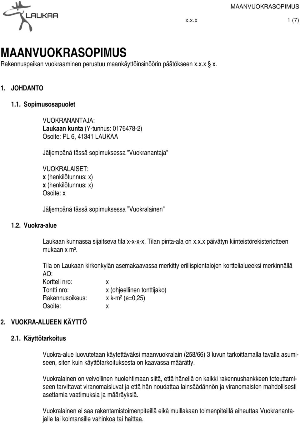 Jäljempänä tässä sopimuksessa Vuokralainen Laukaan kunnassa sijaitseva tila x-x-x-x. Tilan pinta-ala on x.x.x päivätyn kiinteistörekisteriotteen mukaan x m².