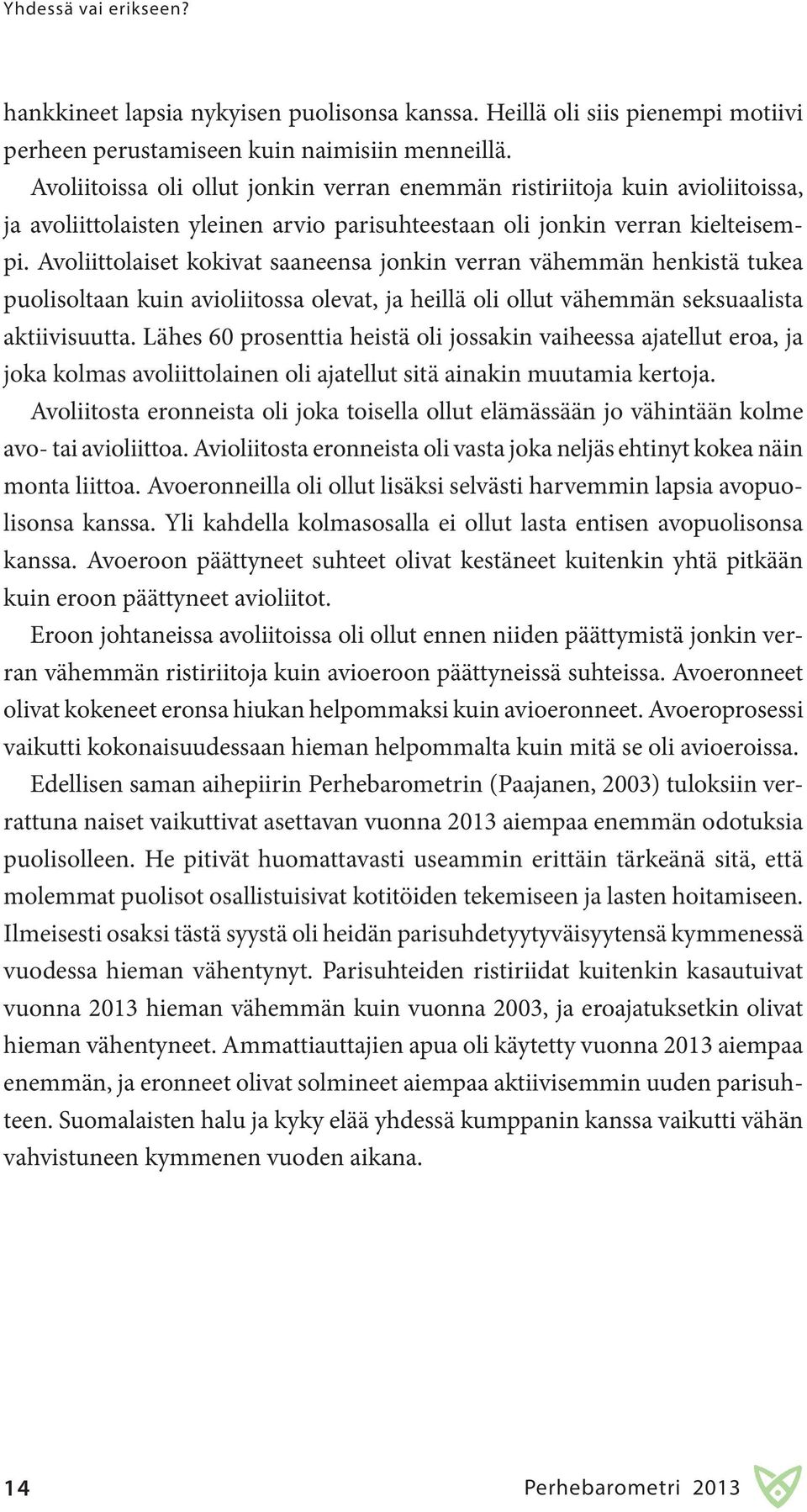 Avoliittolaiset kokivat saaneensa jonkin verran vähemmän henkistä tukea puolisoltaan kuin avioliitossa olevat, ja heillä oli ollut vähemmän seksuaalista aktiivisuutta.