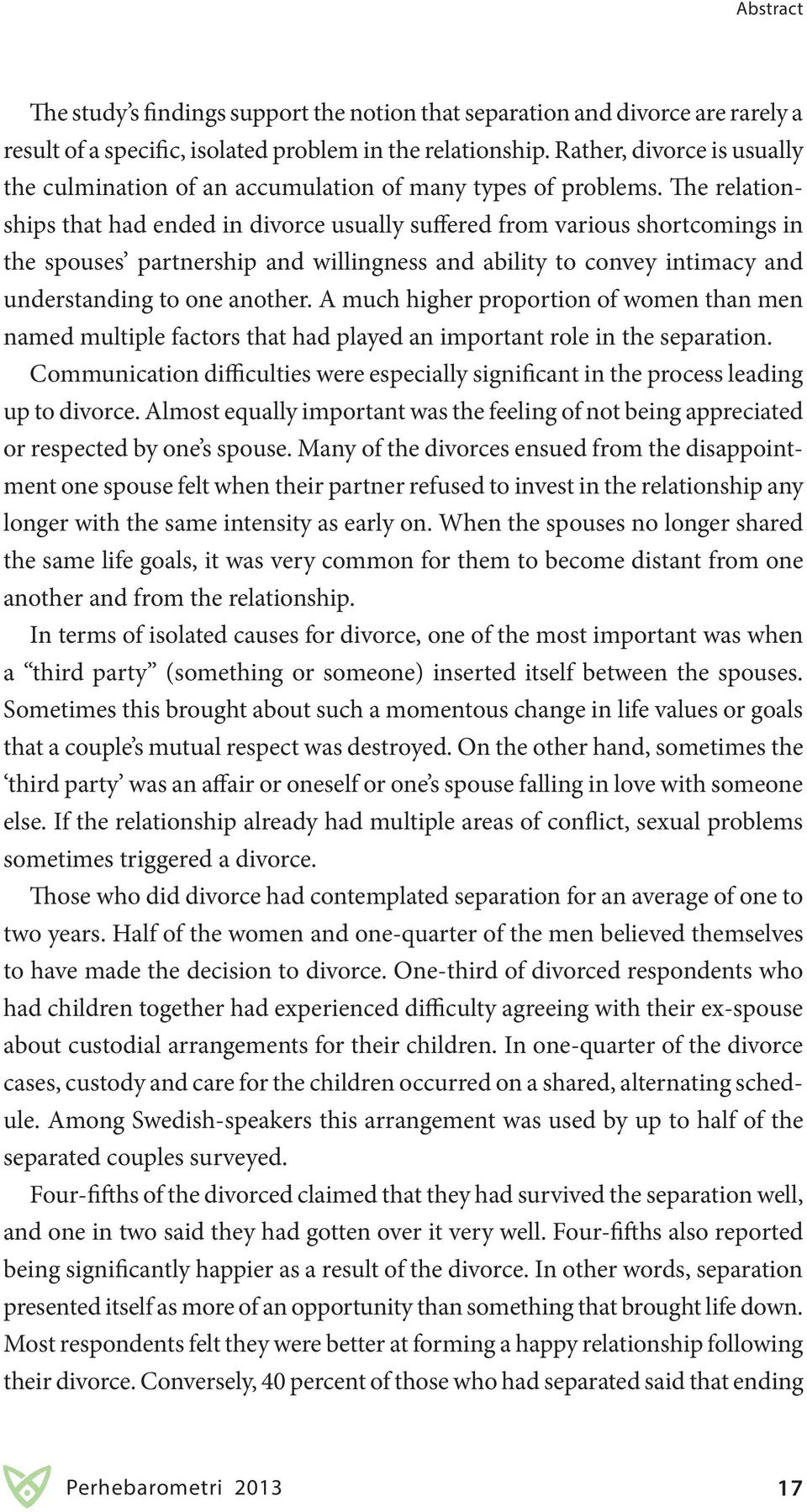 The relationships that had ended in divorce usually suffered from various shortcomings in the spouses partnership and willingness and ability to convey intimacy and understanding to one another.