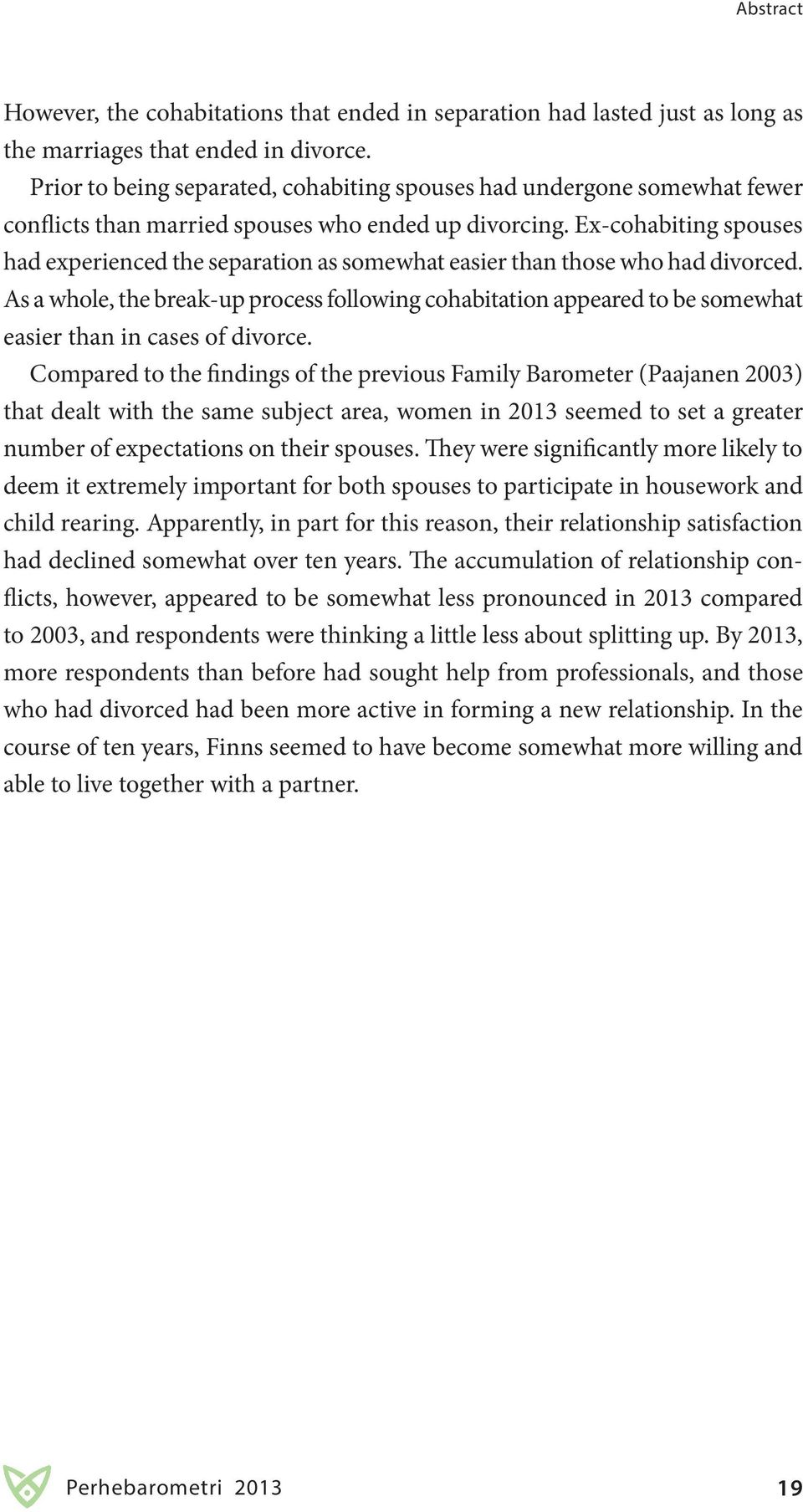 Ex-cohabiting spouses had experienced the separation as somewhat easier than those who had divorced.