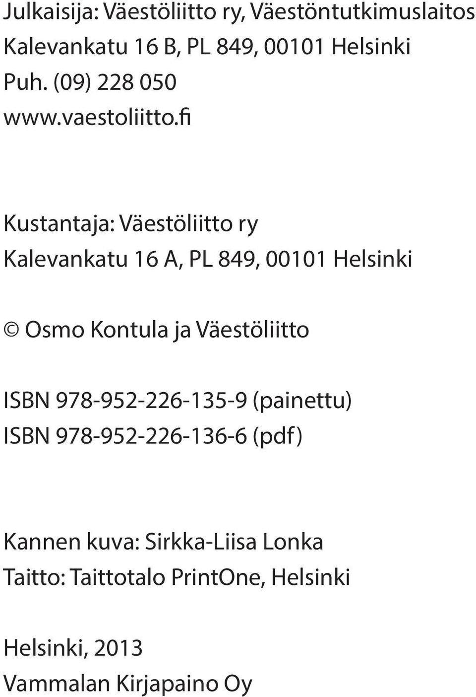 fi Kustantaja: Väestöliitto ry Kalevankatu 16 A, PL 849, 00101 Helsinki Osmo Kontula ja