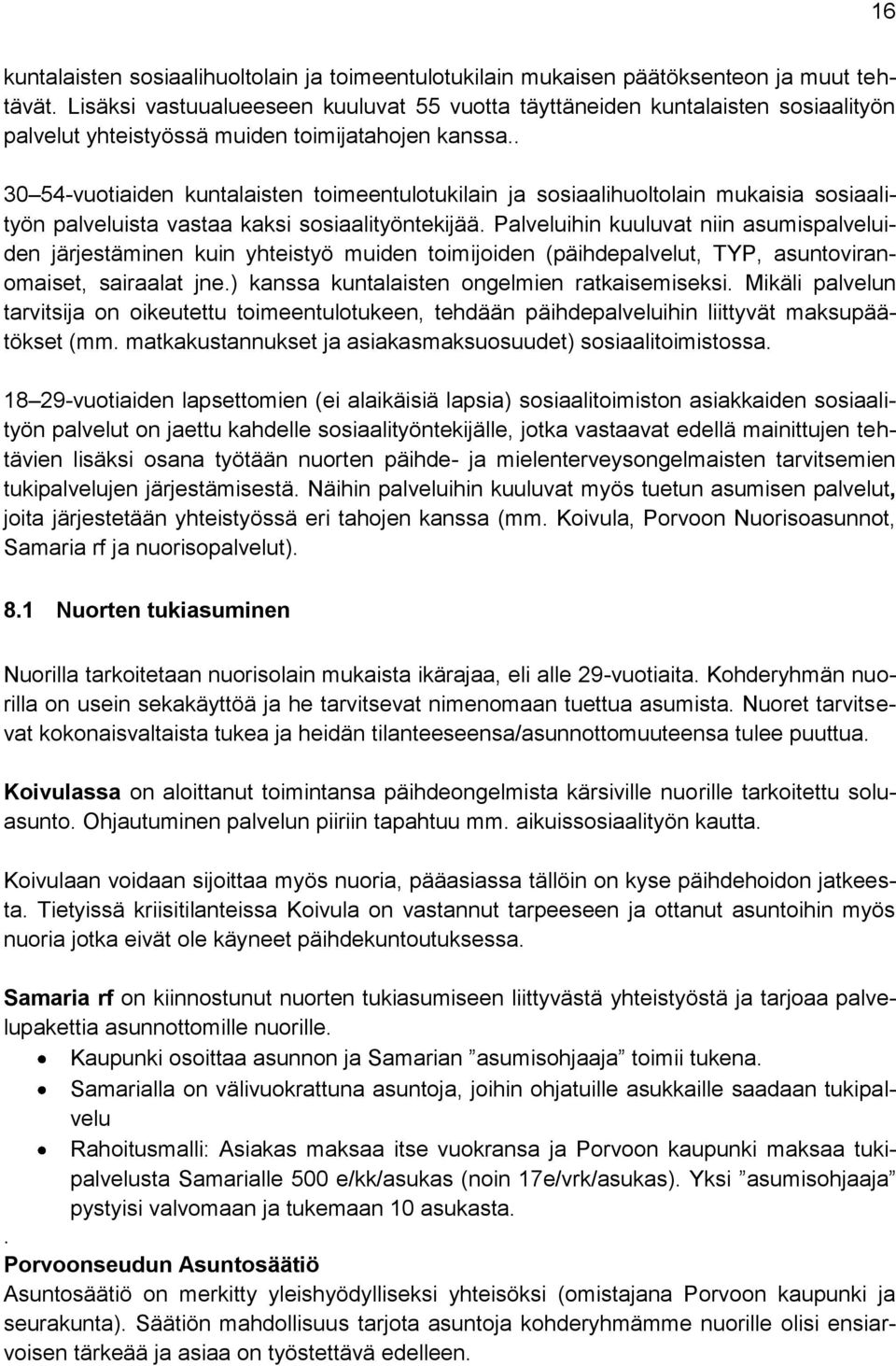 . 30 54-vuotiaiden kuntalaisten toimeentulotukilain ja sosiaalihuoltolain mukaisia sosiaalityön palveluista vastaa kaksi sosiaalityöntekijää.