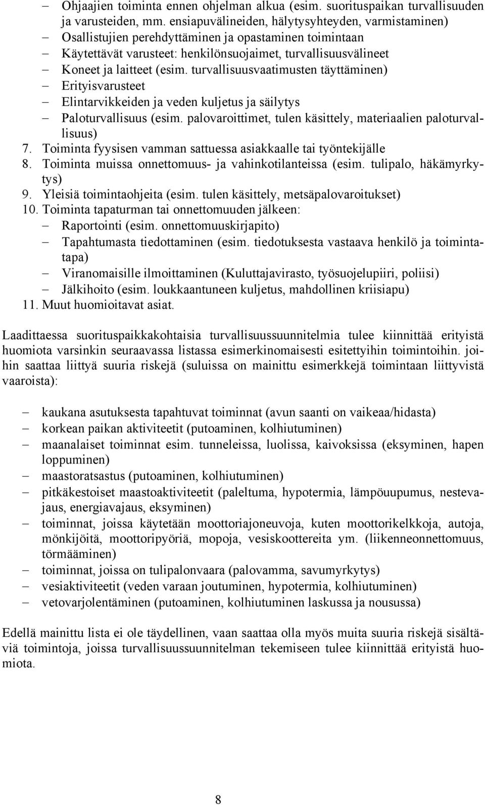 turvallisuusvaatimusten täyttäminen) Erityisvarusteet Elintarvikkeiden ja veden kuljetus ja säilytys Paloturvallisuus (esim. palovaroittimet, tulen käsittely, materiaalien paloturvallisuus) 7.