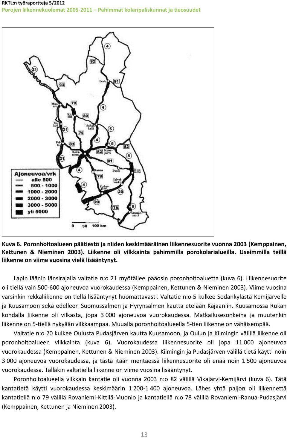 Useimmilla teillä liikenne on viime vuosina vielä lisääntynyt. Lapin läänin länsirajalla valtatie n:o 21 myötäilee pääosin poronhoitoaluetta (kuva 6).