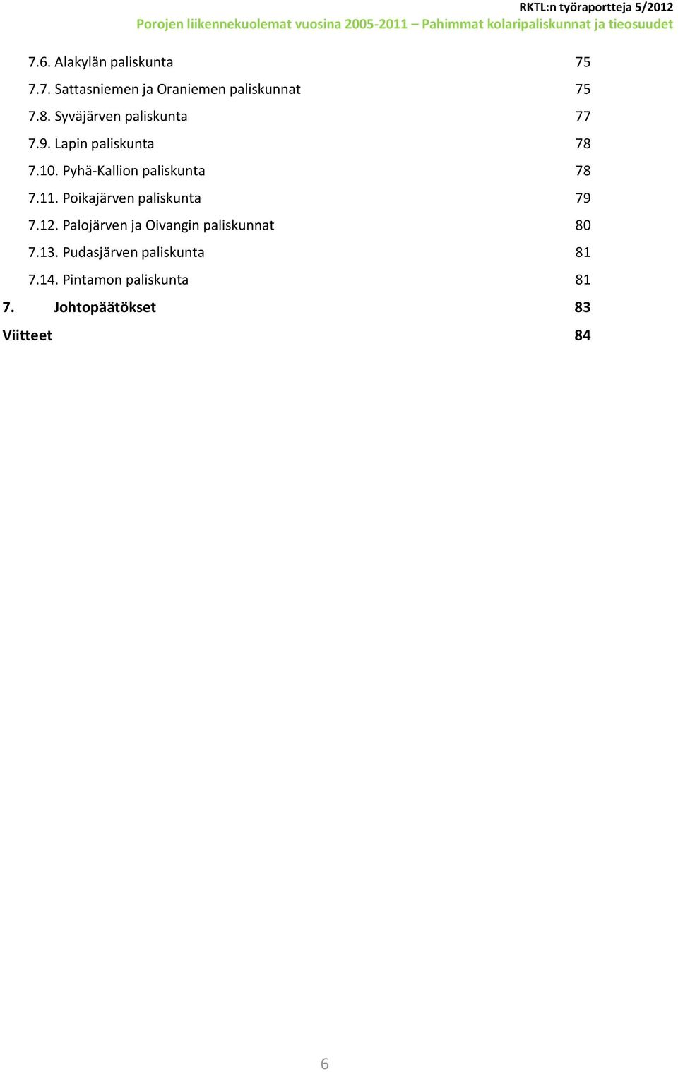 Pyhä-Kallion paliskunta 78 7.11. Poikajärven paliskunta 79 7.12.