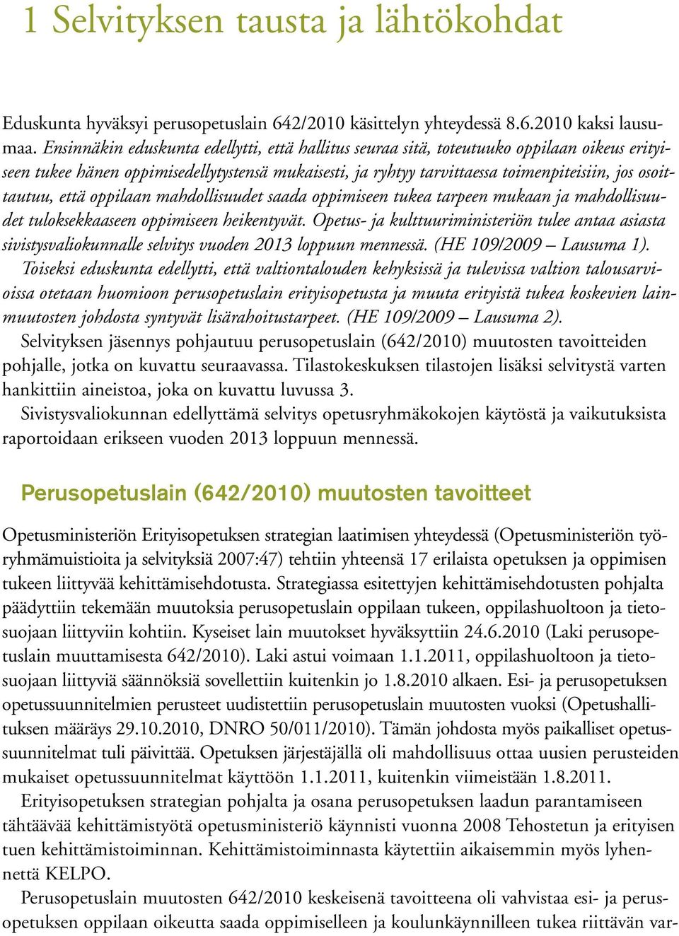 että oppilaan mahdollisuudet saada oppimiseen tukea tarpeen mukaan ja mahdollisuudet tuloksekkaaseen oppimiseen heikentyvät.