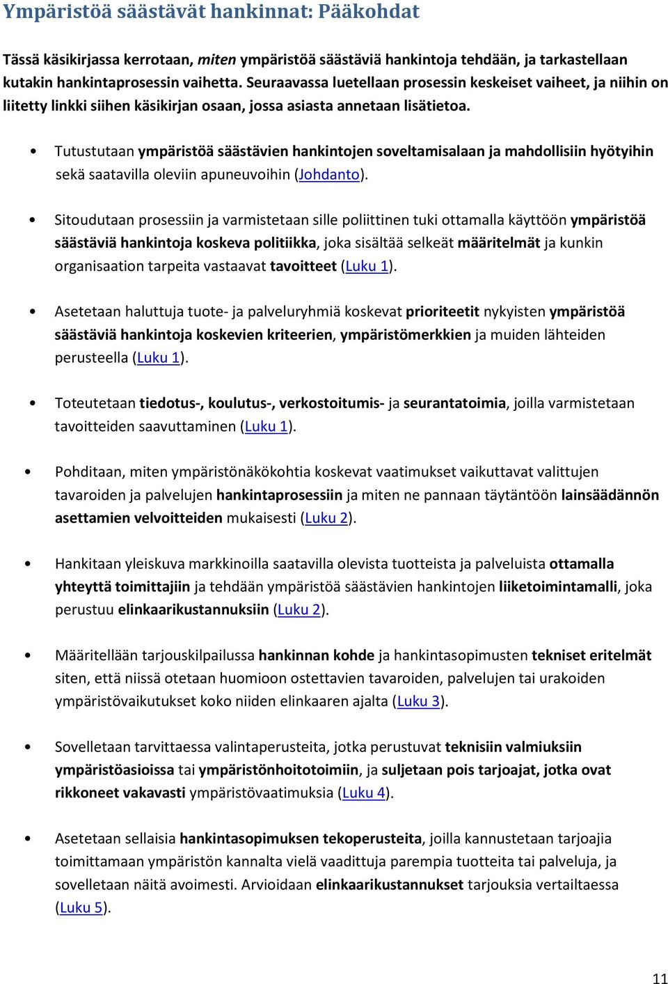 Tutustutaan ympäristöä säästävien hankintojen soveltamisalaan ja mahdollisiin hyötyihin sekä saatavilla oleviin apuneuvoihin (Johdanto).