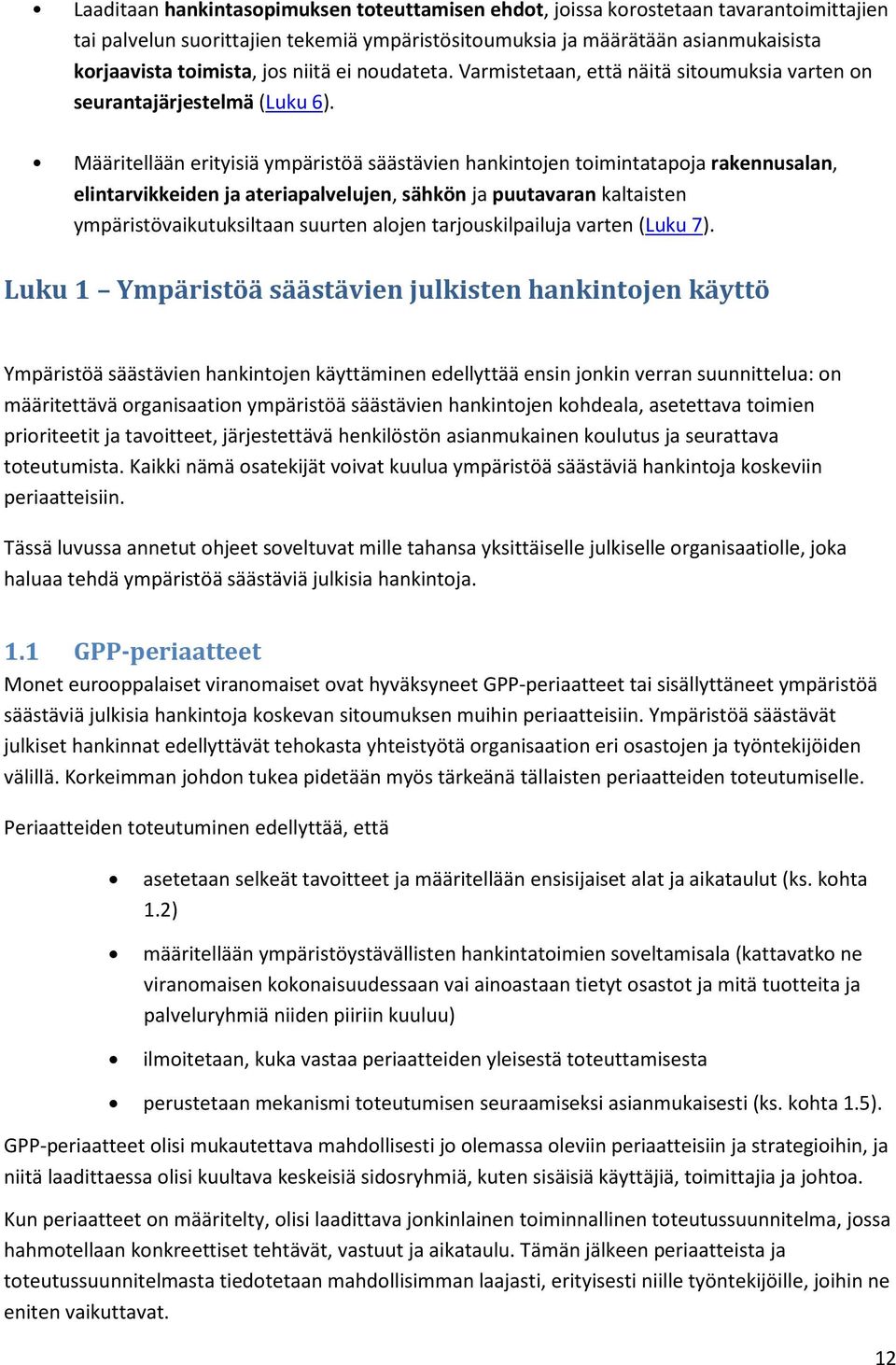 Määritellään erityisiä ympäristöä säästävien hankintojen toimintatapoja rakennusalan, elintarvikkeiden ja ateriapalvelujen, sähkön ja puutavaran kaltaisten ympäristövaikutuksiltaan suurten alojen