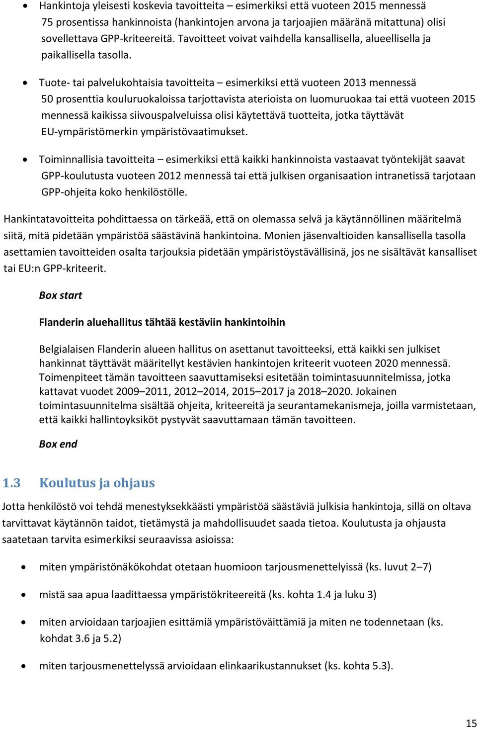 Tuote- tai palvelukohtaisia tavoitteita esimerkiksi että vuoteen 2013 mennessä 50 prosenttia kouluruokaloissa tarjottavista aterioista on luomuruokaa tai että vuoteen 2015 mennessä kaikissa