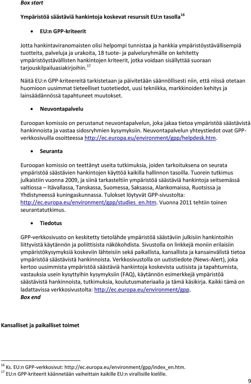 17 Näitä EU:n GPP-kriteereitä tarkistetaan ja päivitetään säännöllisesti niin, että niissä otetaan huomioon uusimmat tieteelliset tuotetiedot, uusi tekniikka, markkinoiden kehitys ja lainsäädännössä