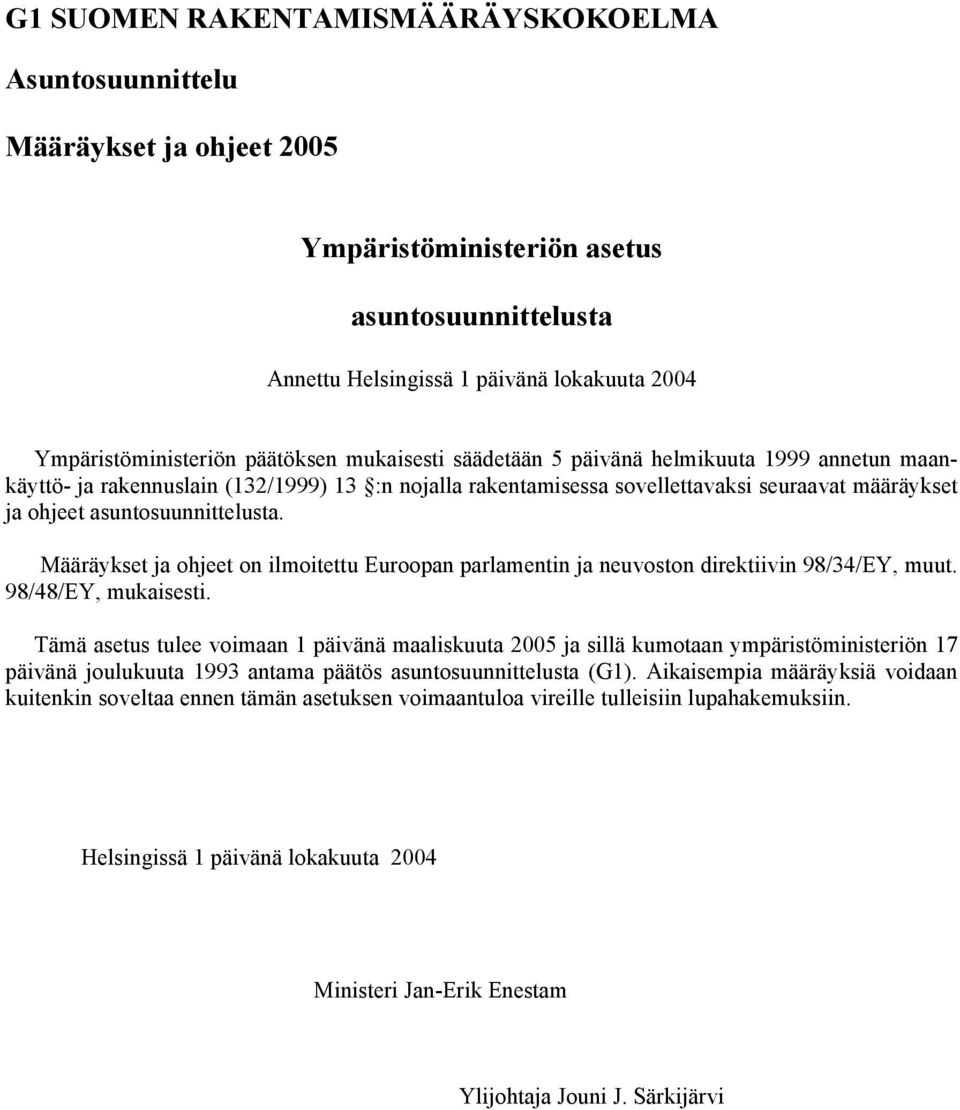 asuntosuunnittelusta. Määräykset ja ohjeet on ilmoitettu Euroopan parlamentin ja neuvoston direktiivin 98/34/EY, muut. 98/48/EY, mukaisesti.