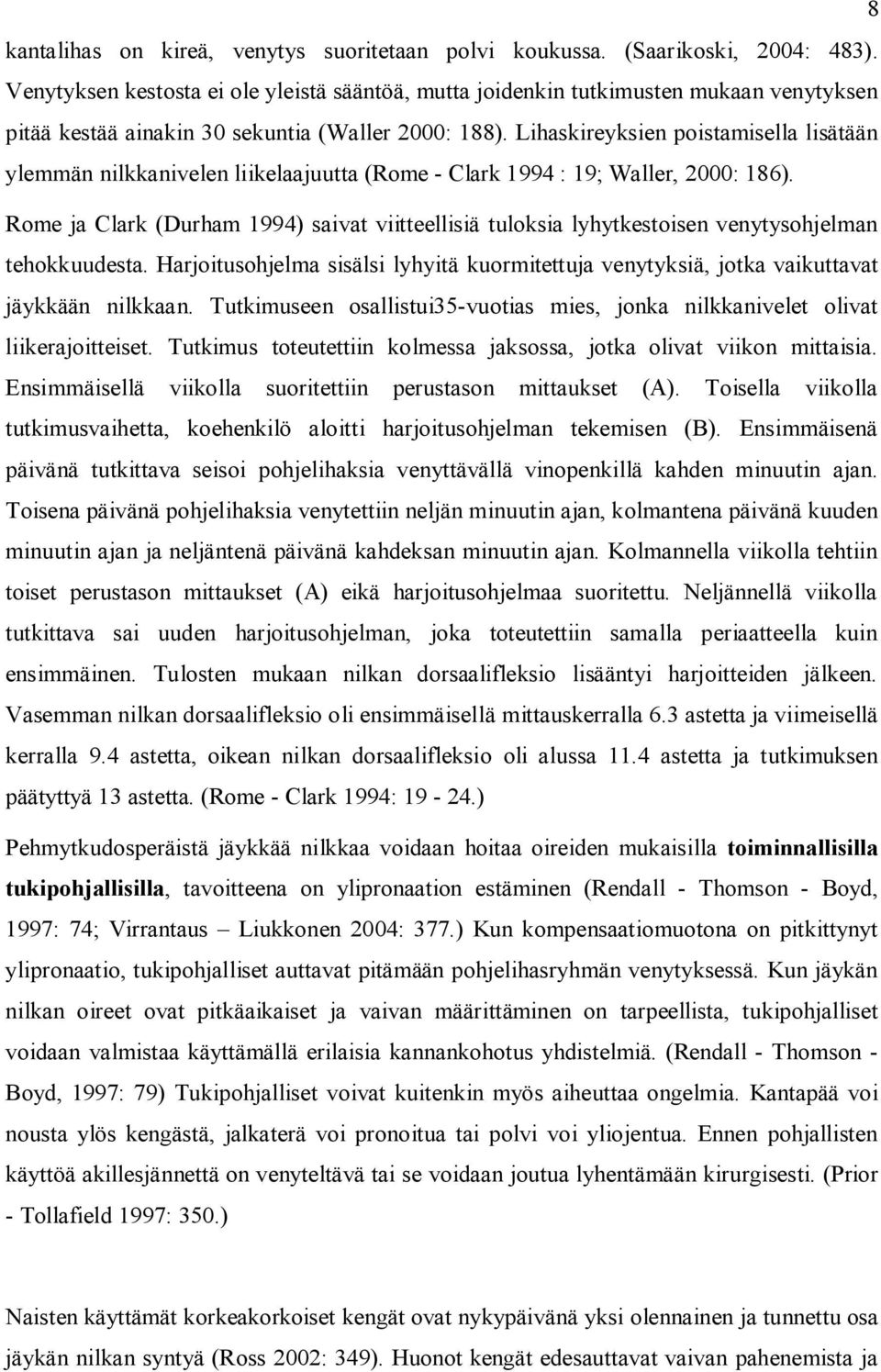 Lihaskireyksien poistamisella lisätään ylemmän nilkkanivelen liikelaajuutta (Rome - Clark 1994 : 19; Waller, 2000: 186).