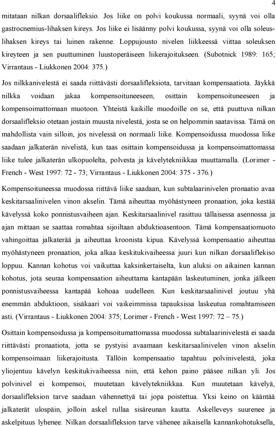 Loppujousto nivelen liikkeessä viittaa soleuksen kireyteen ja sen puuttuminen luustoperäiseen liikerajoitukseen. (Subotnick 1989: 165; Virrantaus - Liukkonen 2004: 375.