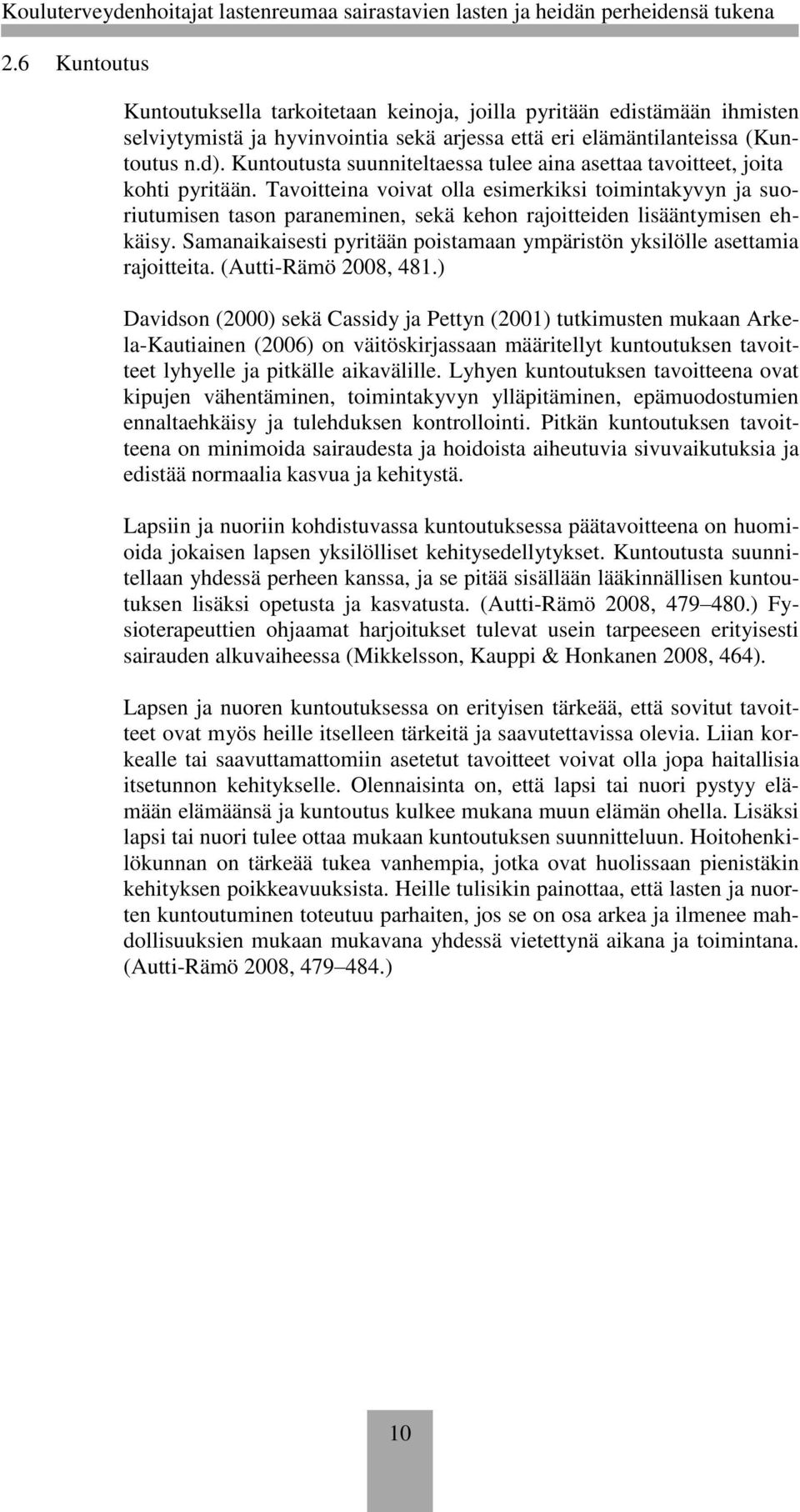 Tavoitteina voivat olla esimerkiksi toimintakyvyn ja suoriutumisen tason paraneminen, sekä kehon rajoitteiden lisääntymisen ehkäisy.