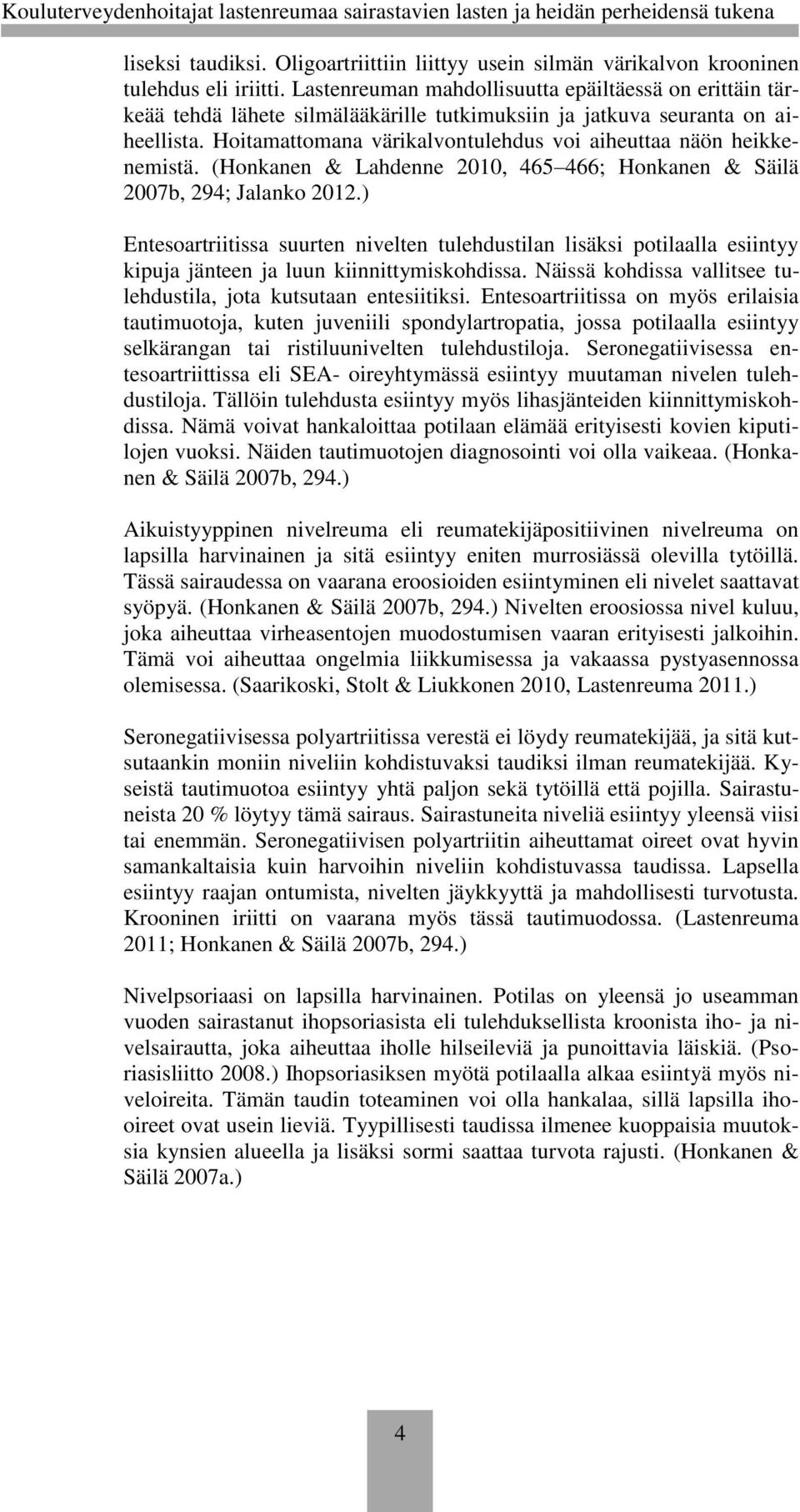 Hoitamattomana värikalvontulehdus voi aiheuttaa näön heikkenemistä. (Honkanen & Lahdenne 2010, 465 466; Honkanen & Säilä 2007b, 294; Jalanko 2012.