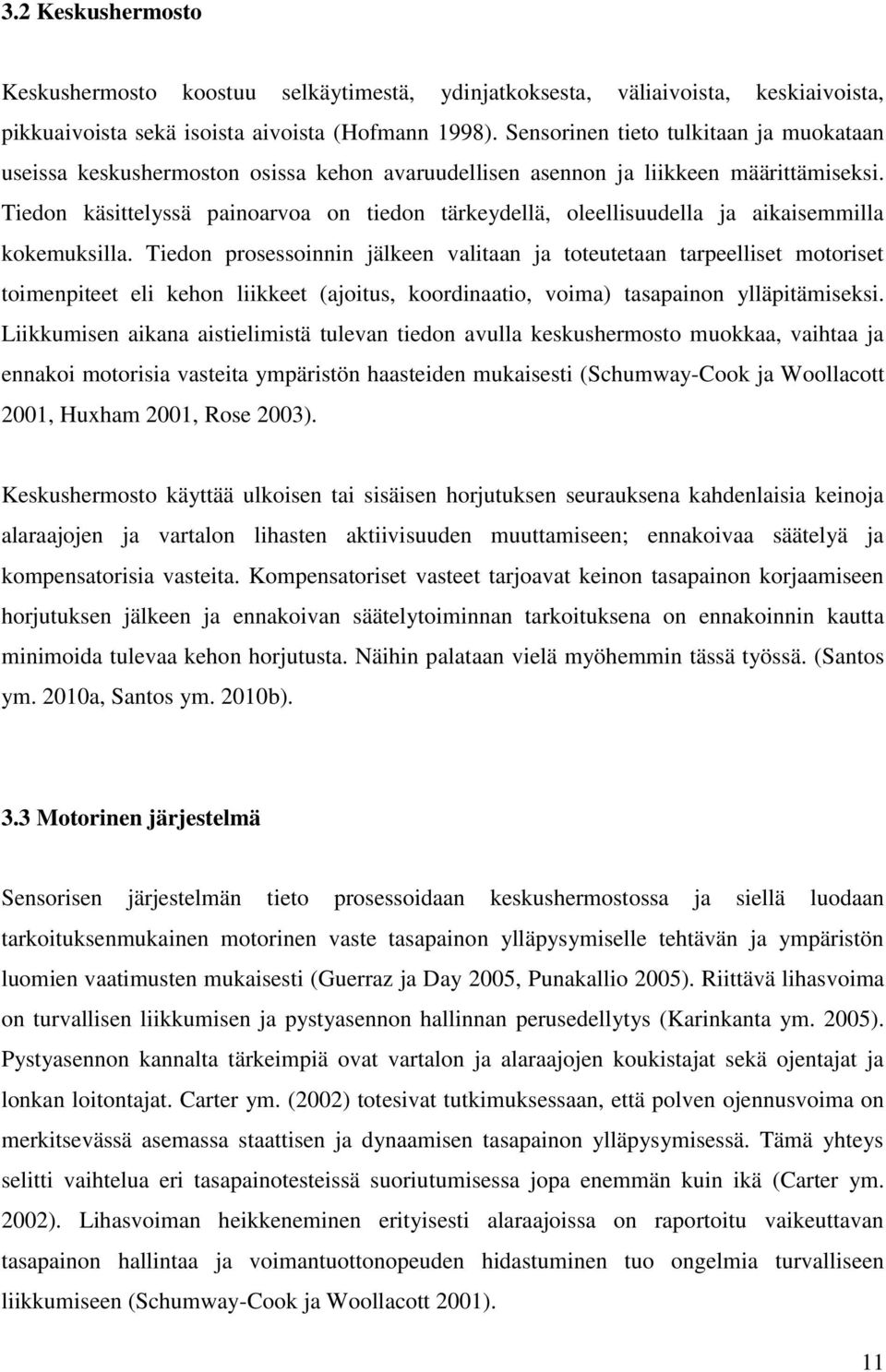 Tiedon käsittelyssä painoarvoa on tiedon tärkeydellä, oleellisuudella ja aikaisemmilla kokemuksilla.