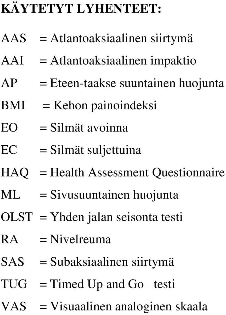 HAQ = Health Assessment Questionnaire ML = Sivusuuntainen huojunta OLST = Yhden jalan seisonta testi