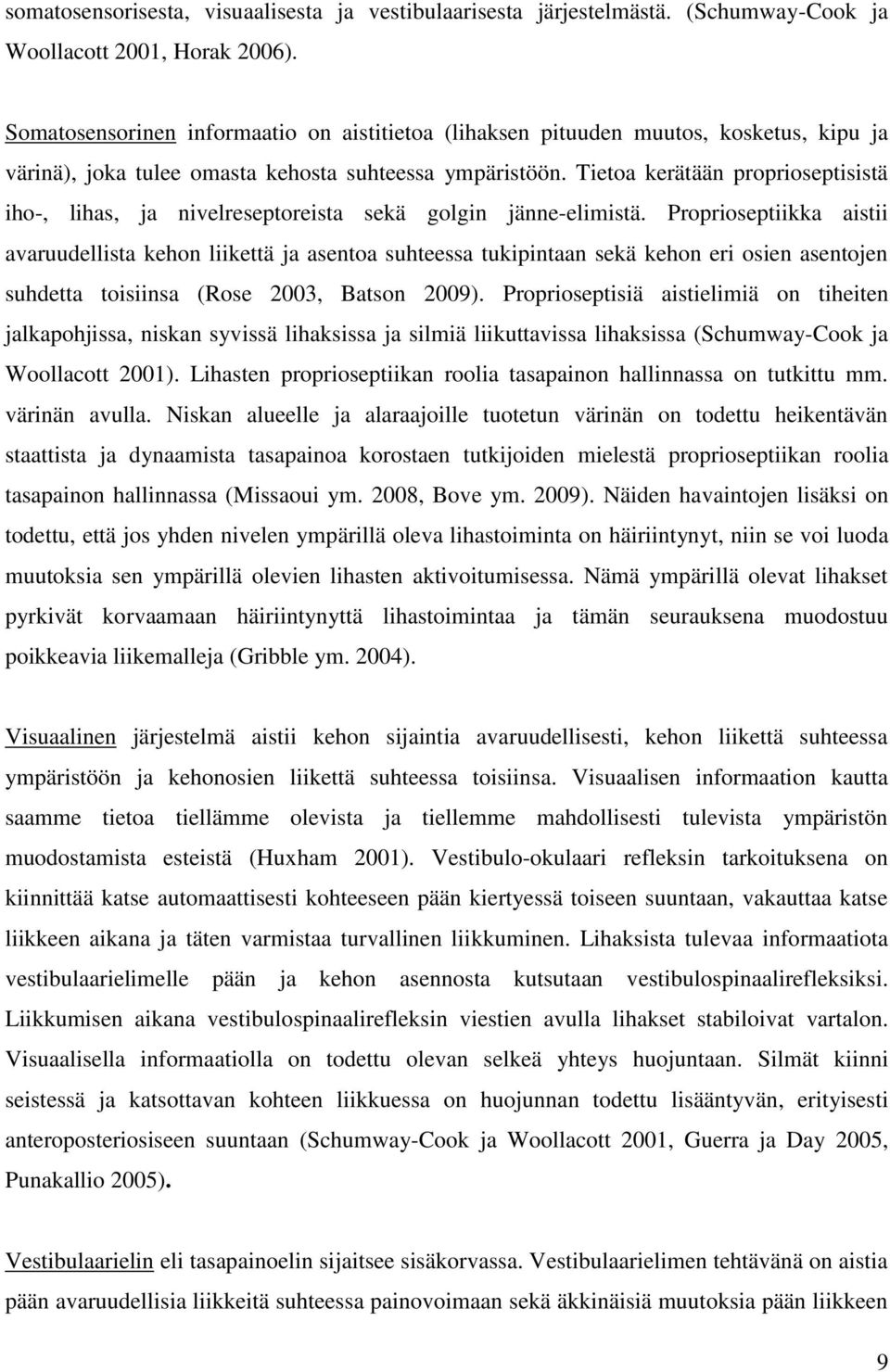 Tietoa kerätään proprioseptisistä iho-, lihas, ja nivelreseptoreista sekä golgin jänne-elimistä.