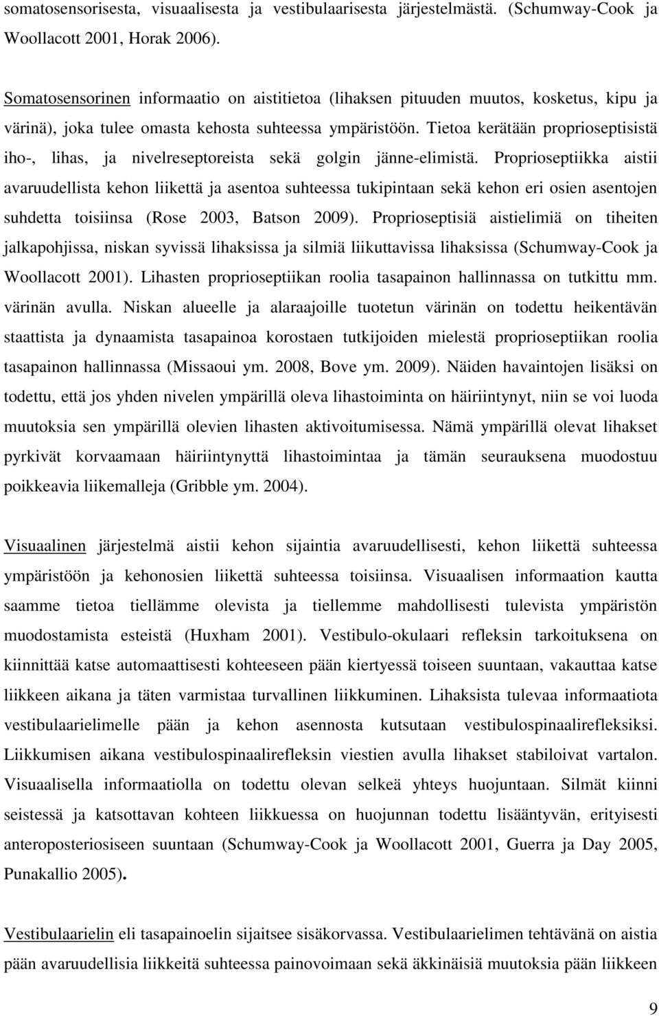 Tietoa kerätään proprioseptisistä iho-, lihas, ja nivelreseptoreista sekä golgin jänne-elimistä.