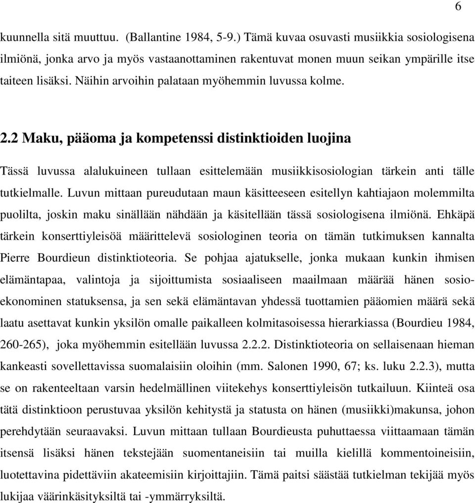 2 Maku, pääoma ja kompetenssi distinktioiden luojina Tässä luvussa alalukuineen tullaan esittelemään musiikkisosiologian tärkein anti tälle tutkielmalle.