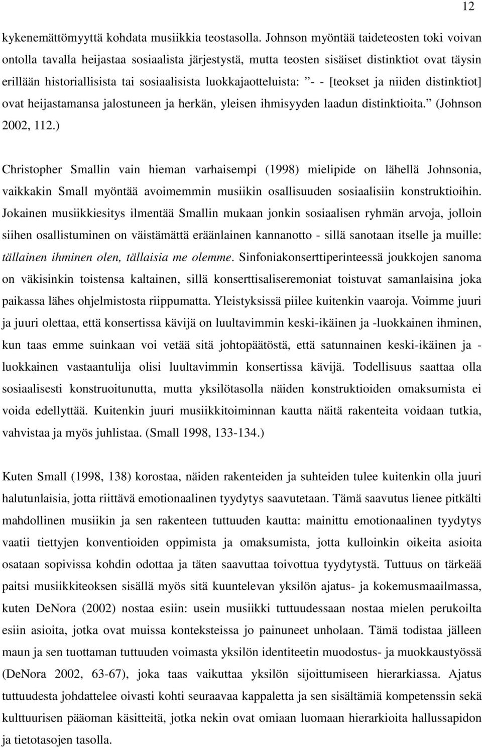 luokkajaotteluista: - - [teokset ja niiden distinktiot] ovat heijastamansa jalostuneen ja herkän, yleisen ihmisyyden laadun distinktioita. (Johnson 2002, 112.