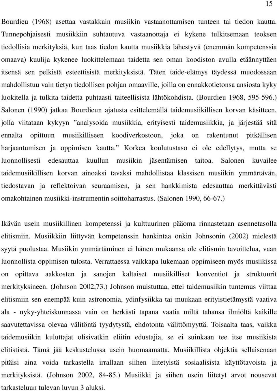 luokittelemaan taidetta sen oman koodiston avulla etäännyttäen itsensä sen pelkistä esteettisistä merkityksistä.