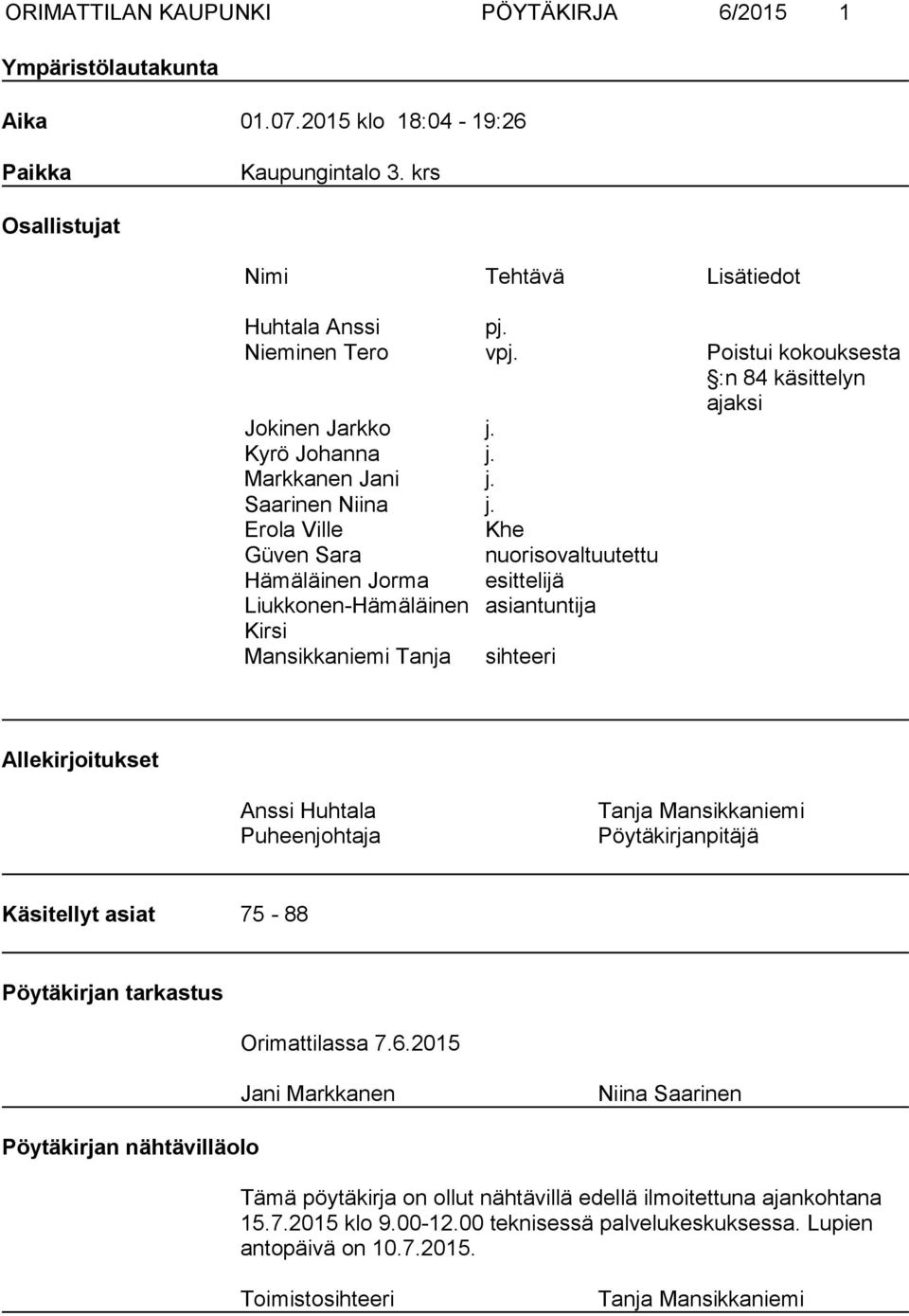 Erola Ville Khe Güven Sara nuorisovaltuutettu Hämäläinen Jorma esittelijä Liukkonen-Hämäläinen asiantuntija Kirsi Mansikkaniemi Tanja sihteeri Allekirjoitukset Anssi Huhtala Puheenjohtaja Tanja