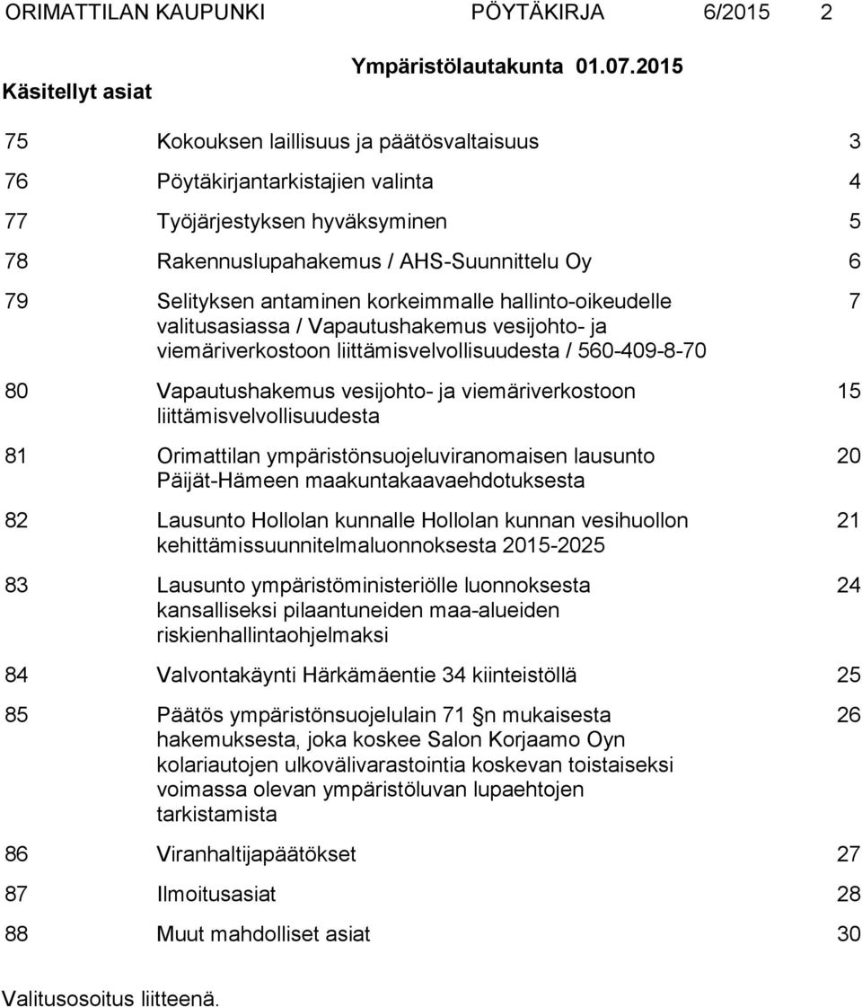 korkeimmalle hallinto-oikeudelle valitusasiassa / Vapautushakemus vesijohto- ja viemäriverkostoon liittämisvelvollisuudesta / 560-409-8-70 80 Vapautushakemus vesijohto- ja viemäriverkostoon