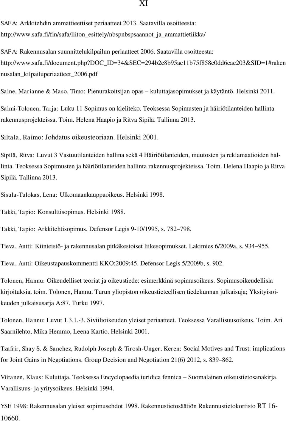 doc_id=34&sec=294b2e8b95ac11b75f858c0dd6eae203&sid=1#raken nusalan_kilpailuperiaatteet_2006.pdf Saine, Marianne & Maso, Timo: Pienurakoitsijan opas kuluttajasopimukset ja käytäntö. Helsinki 2011.