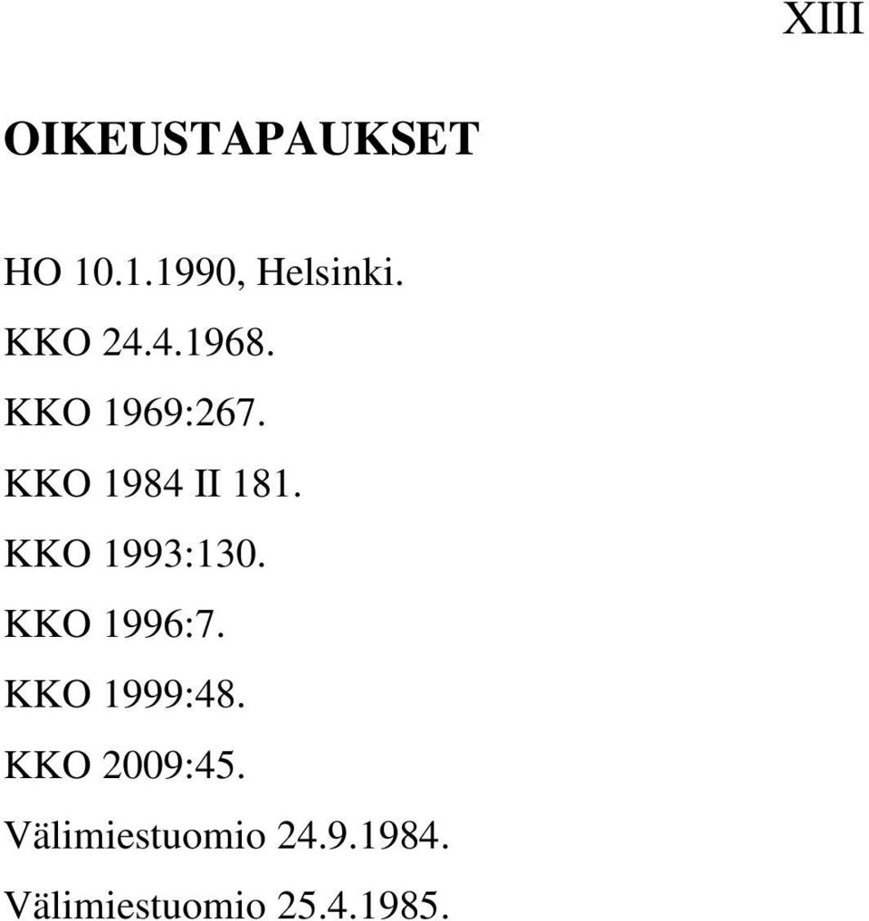 KKO 1993:130. KKO 1996:7. KKO 1999:48.