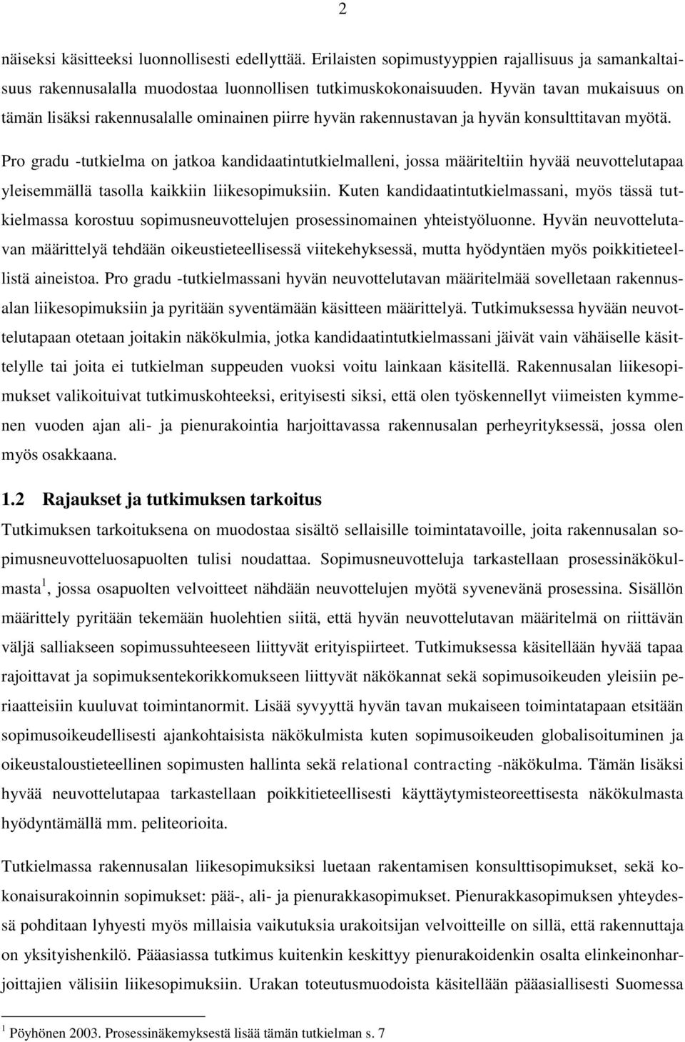 Pro gradu -tutkielma on jatkoa kandidaatintutkielmalleni, jossa määriteltiin hyvää neuvottelutapaa yleisemmällä tasolla kaikkiin liikesopimuksiin.