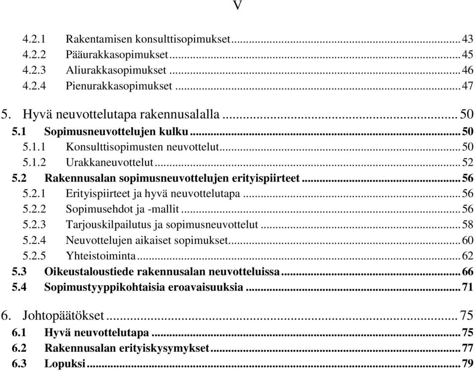 .. 56 5.2.2 Sopimusehdot ja -mallit... 56 5.2.3 Tarjouskilpailutus ja sopimusneuvottelut... 58 5.2.4 Neuvottelujen aikaiset sopimukset... 60 5.2.5 Yhteistoiminta... 62 5.