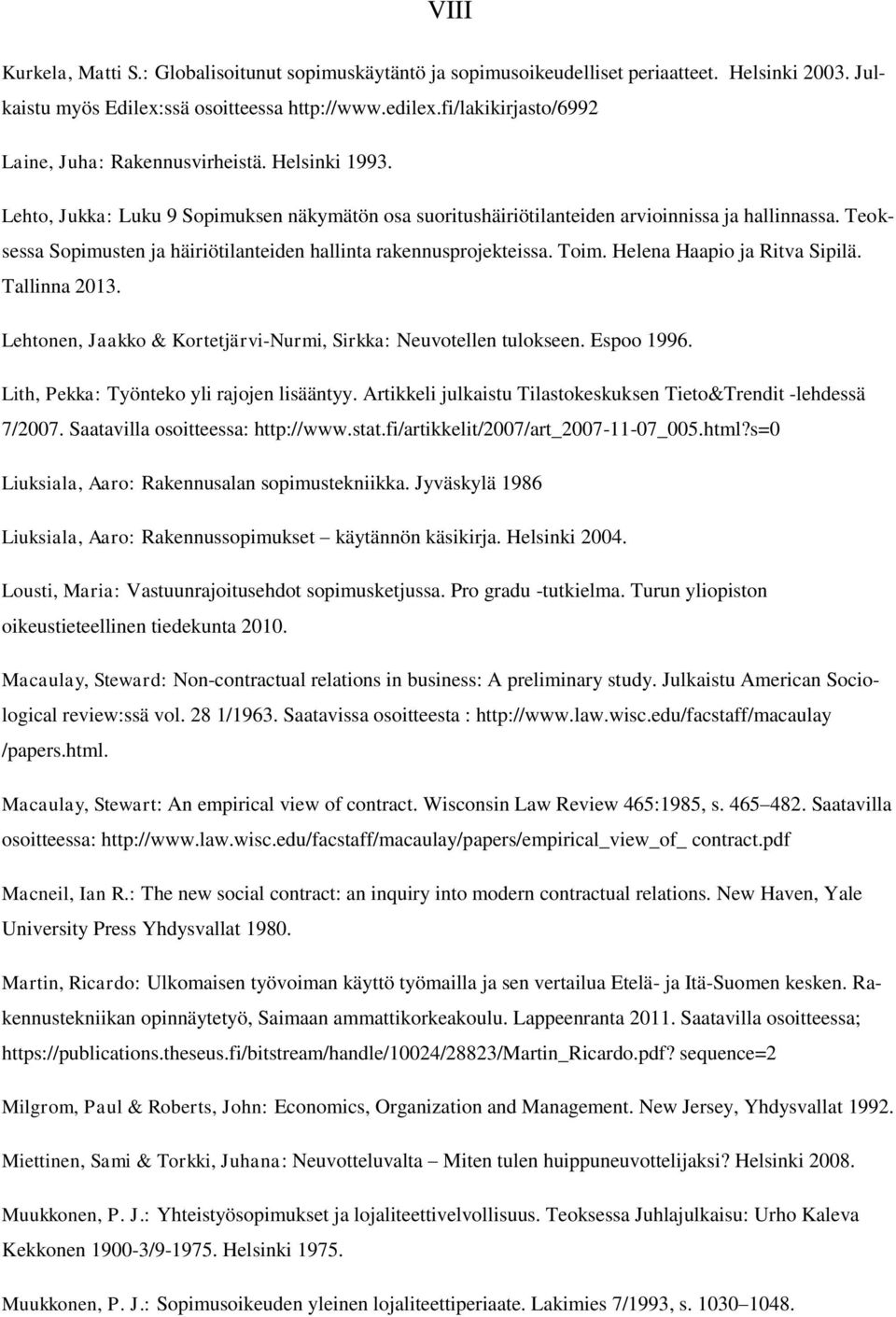 Teoksessa Sopimusten ja häiriötilanteiden hallinta rakennusprojekteissa. Toim. Helena Haapio ja Ritva Sipilä. Tallinna 2013. Lehtonen, Jaakko & Kortetjärvi-Nurmi, Sirkka: Neuvotellen tulokseen.