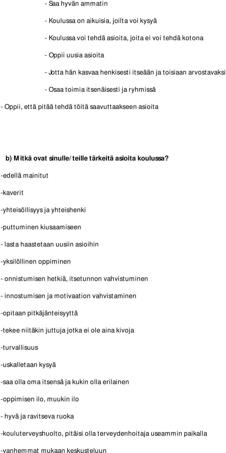 -edellä mainitut -kaverit -yhteisöllisyys ja yhteishenki -puttuminen kiusaamiseen - lasta haastetaan uusiin asioihin -yksilöllinen oppiminen - onnistumisen hetkiä, itsetunnon vahvistuminen -