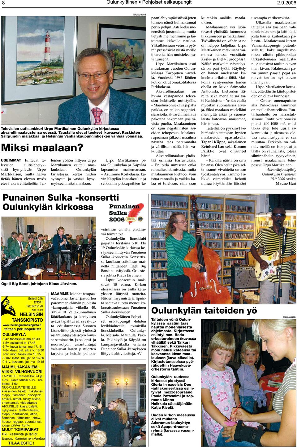 MAUNO HARI Television uutisankkuri Urpo Martikainen Oulunkylän kirjastossa akvarellimaalaustensa edessä.