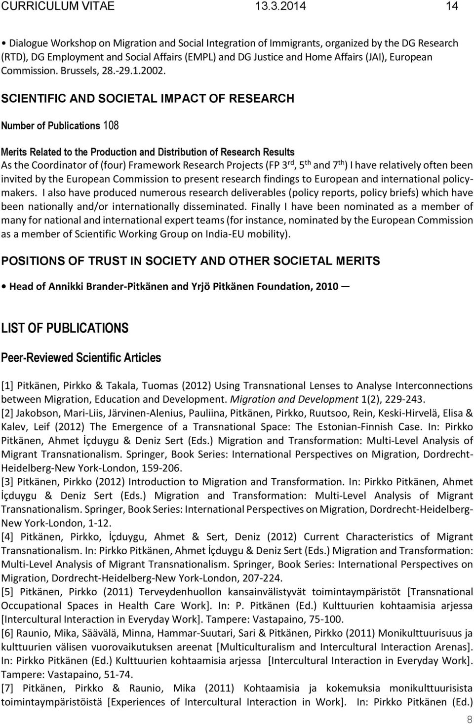 SCIENTIFIC AND SOCIETAL IMPACT OF RESEARCH Number of Publications 108 Merits Related to the Production and Distribution of Research Results As the Coordinator of (four) Framework Research Projects