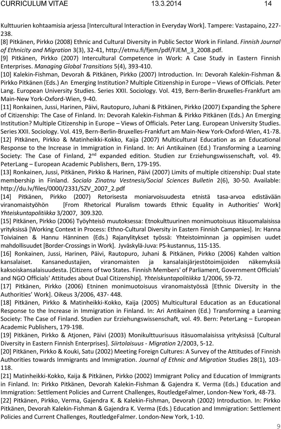 Managing Global Transitions 5(4), 393-410. [10] Kalekin-Fishman, Devorah & Pitkänen, Pirkko (2007) Introduction. In: Devorah Kalekin-Fishman & Pirkko Pitkänen (Eds.) An Emerging Institution?