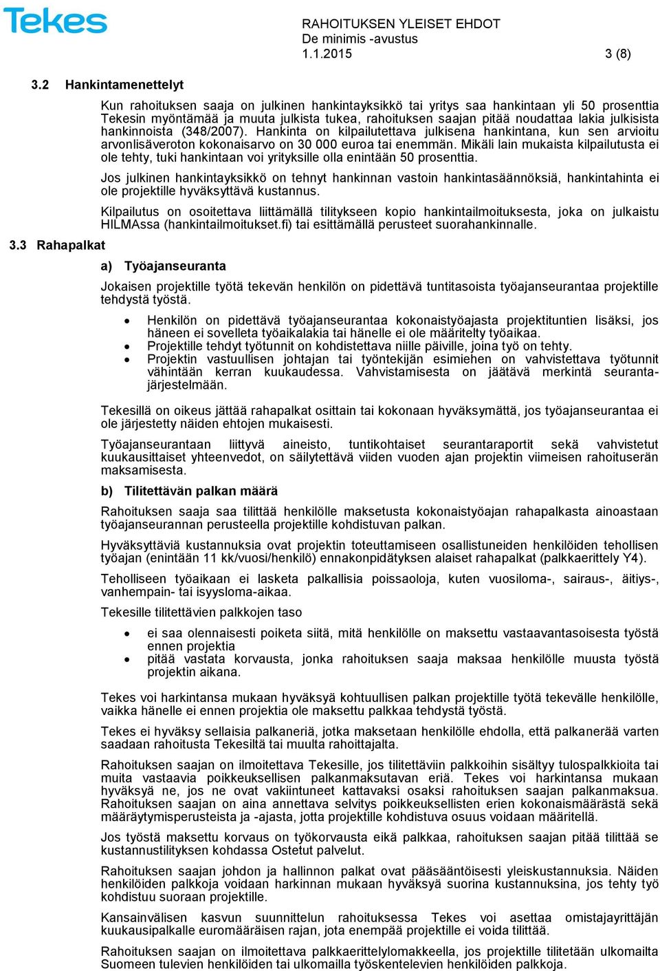 julkisista hankinnoista (348/2007). Hankinta on kilpailutettava julkisena hankintana, kun sen arvioitu arvonlisäveroton kokonaisarvo on 30 000 euroa tai enemmän.