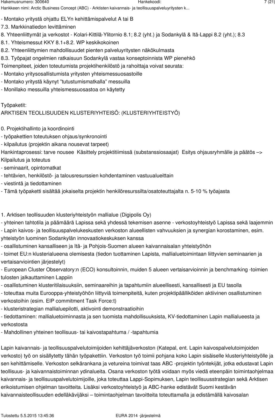 8.1. Yhteismessut KKY 8.1+8.2. WP keskikokoinen 8.2. Yhteenliittymien mahdollisuudet pienten palveluyritysten näkökulmasta 8.3.