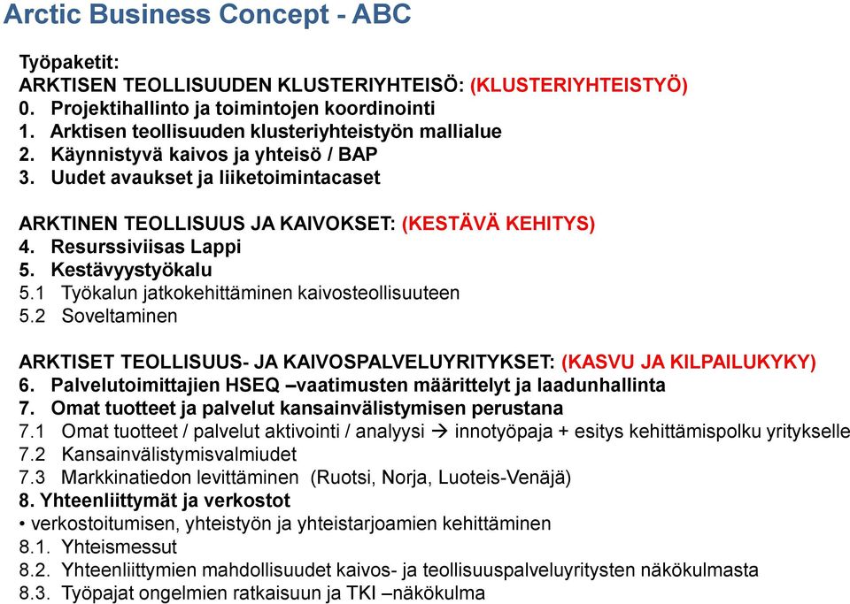 Resurssiviisas Lappi 5. Kestävyystyökalu 5.1 Työkalun jatkokehittäminen kaivosteollisuuteen 5.2 Soveltaminen ARKTISET TEOLLISUUS- JA KAIVOSPALVELUYRITYKSET: (KASVU JA KILPAILUKYKY) 6.