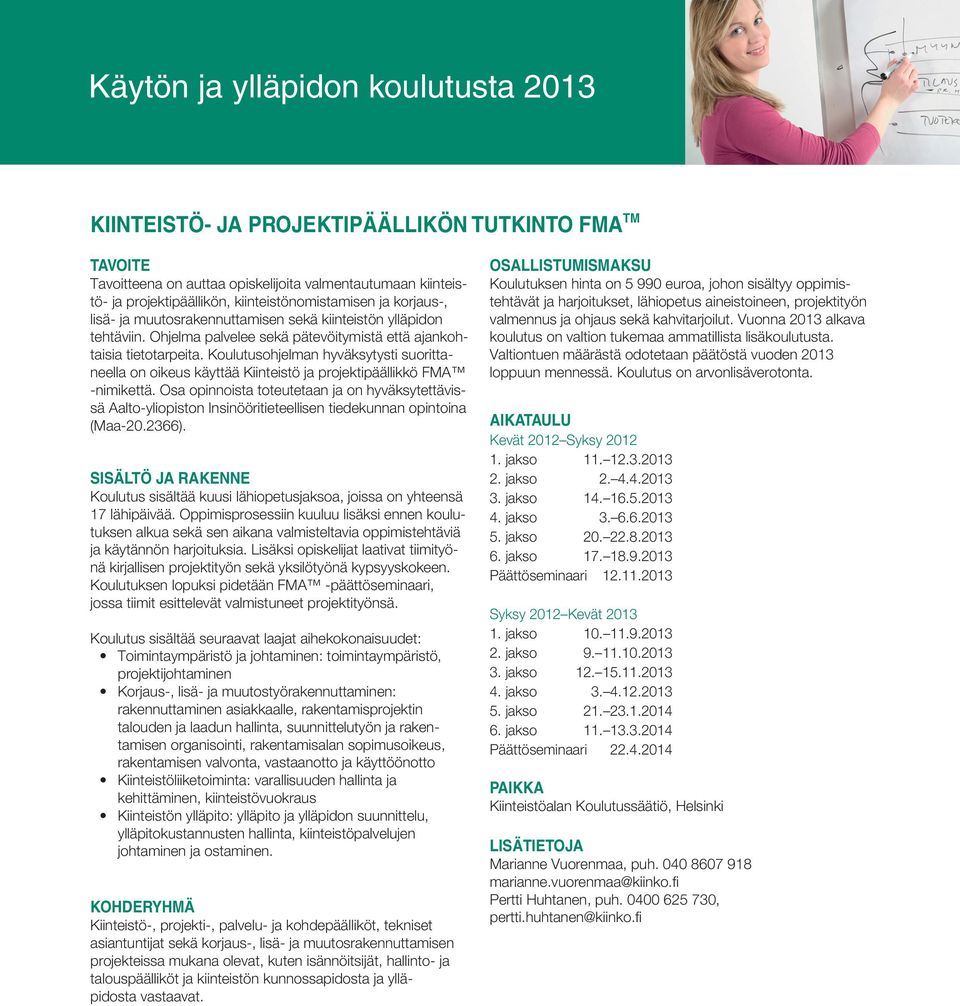 Koulutusohjelman hyväksytysti suorittaneella on oikeus käyttää Kiinteistö ja projektipäällikkö FMA -nimikettä.