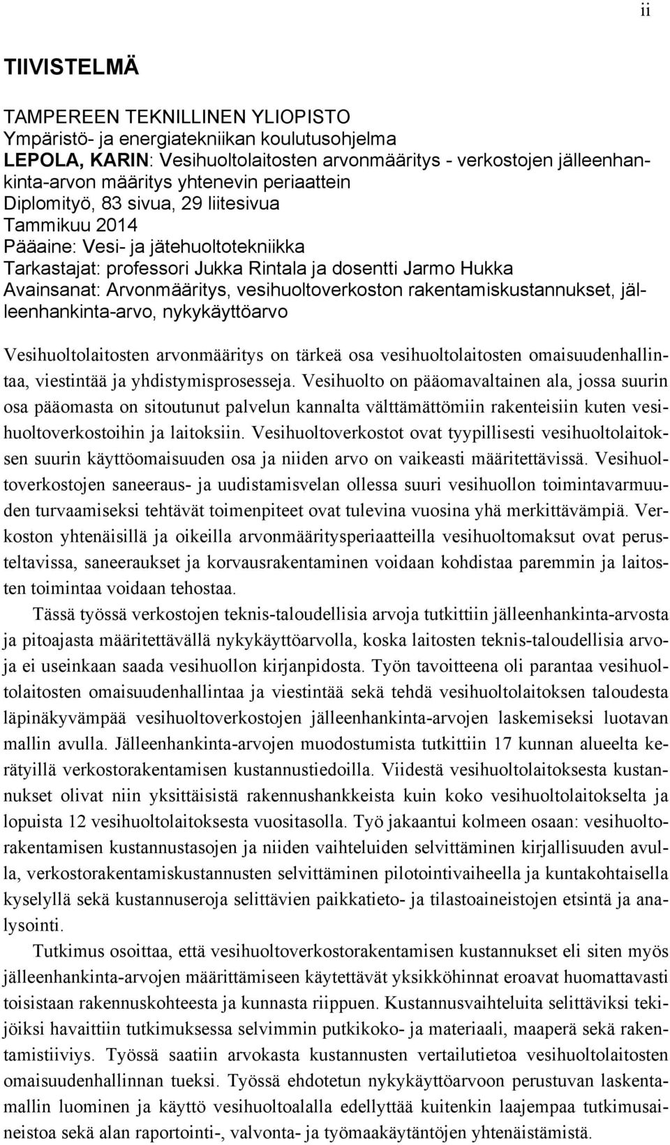 vesihuoltoverkoston rakentamiskustannukset, jälleenhankinta-arvo, nykykäyttöarvo Vesihuoltolaitosten arvonmääritys on tärkeä osa vesihuoltolaitosten omaisuudenhallintaa, viestintää ja