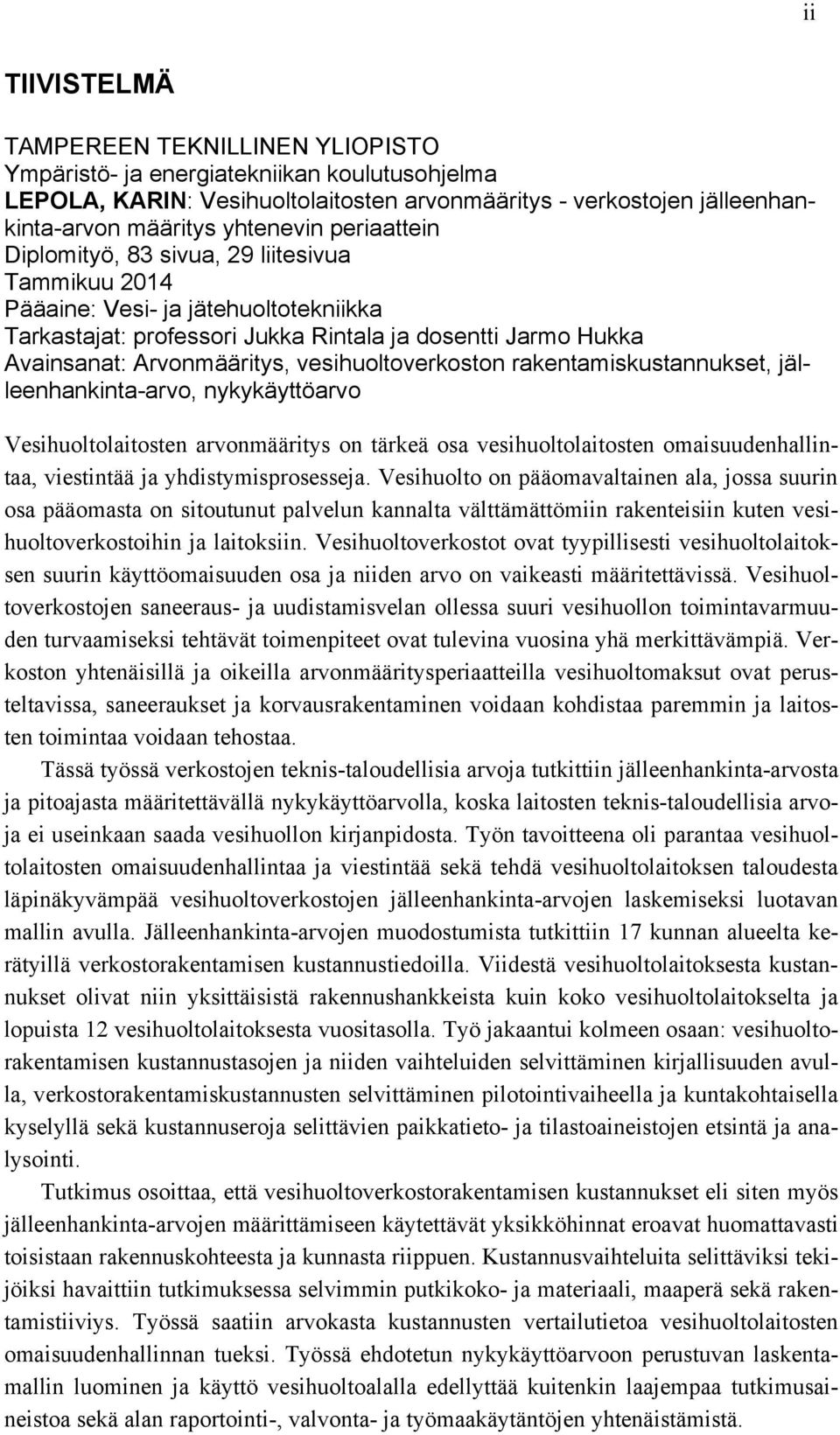 vesihuoltoverkoston rakentamiskustannukset, jälleenhankinta-arvo, nykykäyttöarvo Vesihuoltolaitosten arvonmääritys on tärkeä osa vesihuoltolaitosten omaisuudenhallintaa, viestintää ja