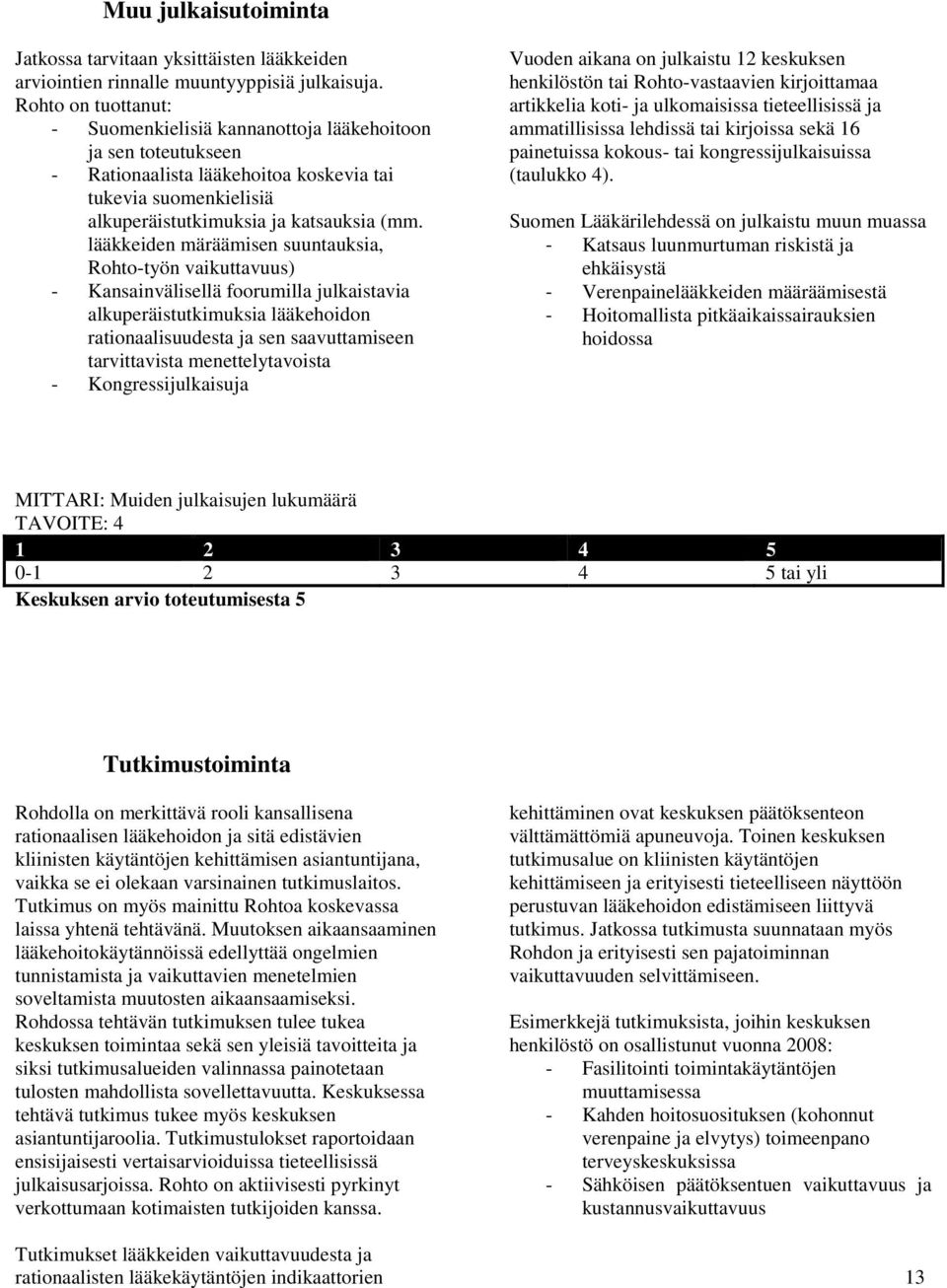 lääkkeiden märäämisen suuntauksia, Rohto-työn vaikuttavuus) - Kansainvälisellä foorumilla julkaistavia alkuperäistutkimuksia lääkehoidon rationaalisuudesta ja sen saavuttamiseen tarvittavista